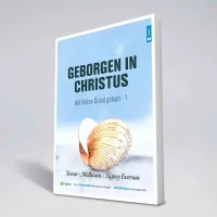Geborgen in Christus - Auf festen Grund gebaut Band 1 - Gottes Erlösungsplan – vom Garten Eden...