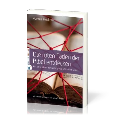 Die roten Fäden der Bibel entdecken - Ein Reiseführer durch die große Geschichte Gottes