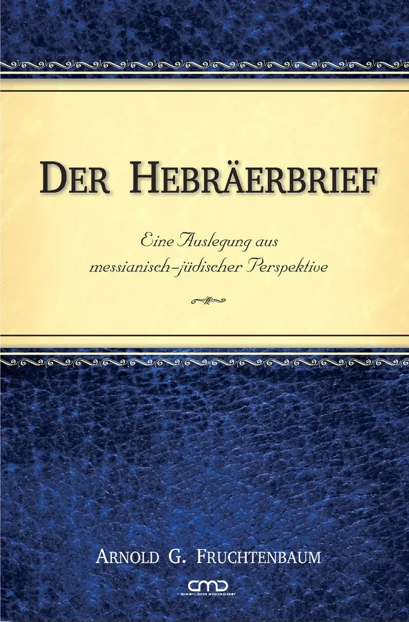 Der Hebräerbrief - Eine Auslegung aus messianisch-jüdischer Perspektive