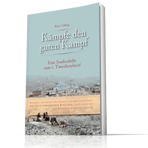 Kämpfe den guten Kampf - Eine Studienhilfe zum 1. Timotheusbrief