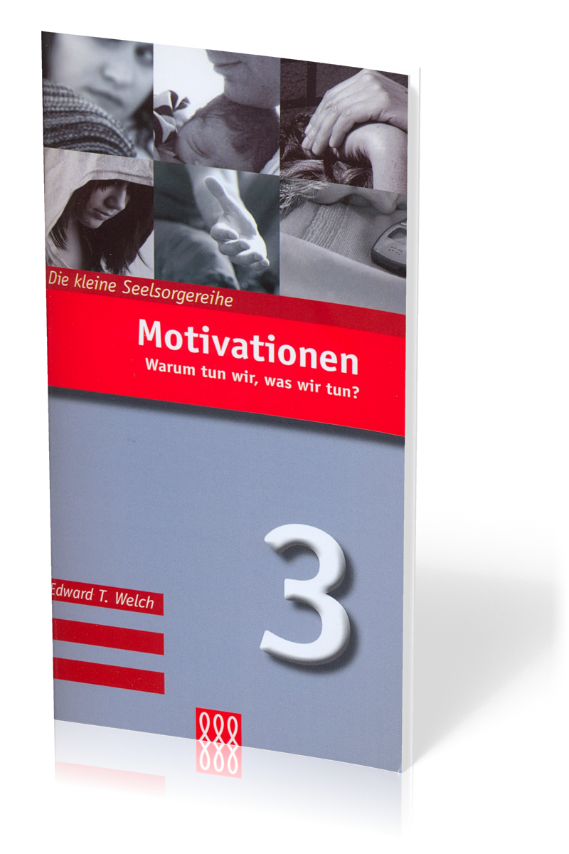 Motivationen - Warum tun wir, was wir tun? - Die Kleine Seelsorgereihe Nr. 3