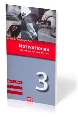 Motivationen - Warum tun wir, was wir tun? - Die Kleine Seelsorgereihe Nr. 3