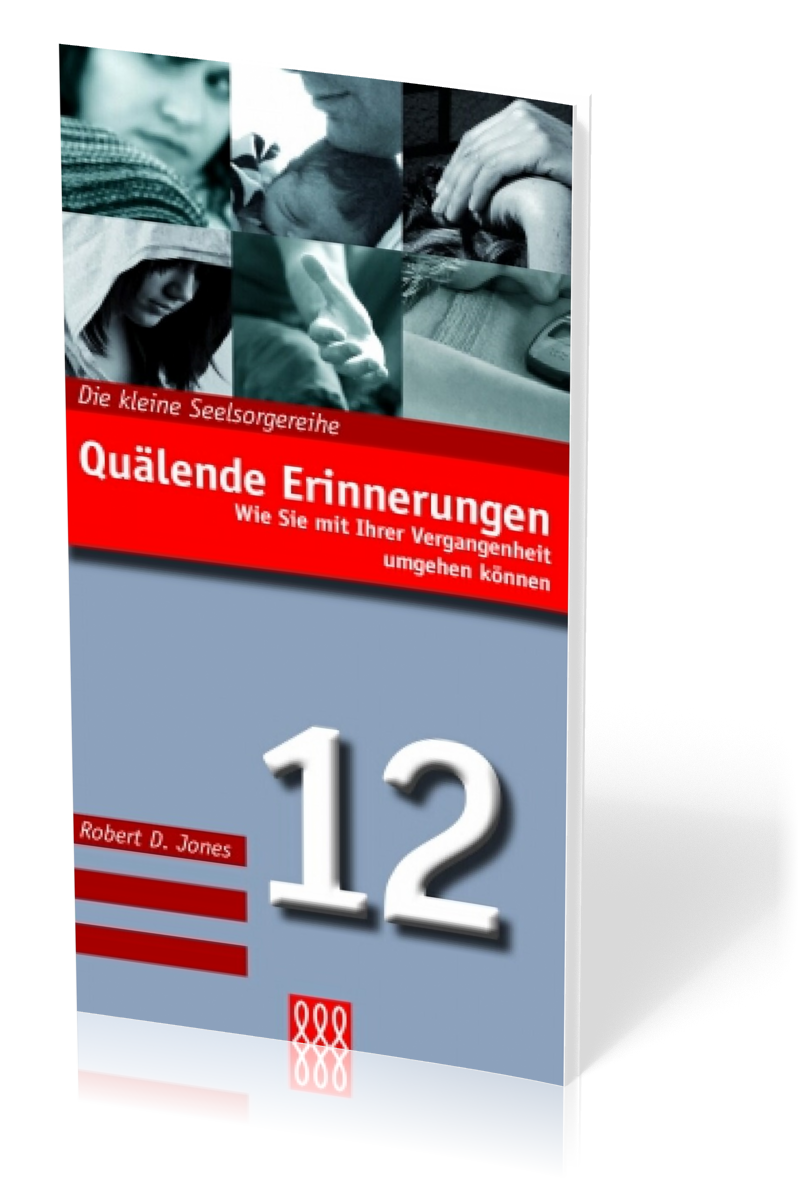 QUÄLENDE ERINNERUNGEN - MIT VERGANGENHEIT UMGEHEN - DIE KLEINE SEELSORGE NR. 12