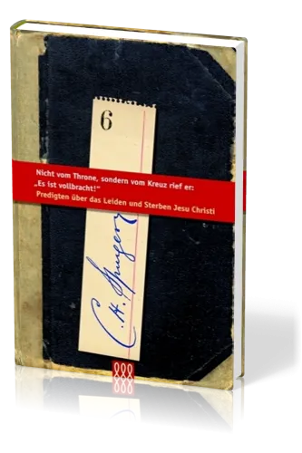 NICHT VOM THRONE, SONDERN VOM KREUZ RIEF ER: ES IST VOLLBRACHT! - SPURGEON-BIBLIOTHEK BD. 6