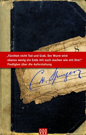 FÜRCHTET NICHT TOD NOCH GRAB - PREDIGTEN ÜBER DIE AUFERSTEHUNG - SPURGEON-BIBLIOTHEK BD.8