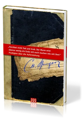 FÜRCHTET NICHT TOD NOCH GRAB - PREDIGTEN ÜBER DIE AUFERSTEHUNG - SPURGEON-BIBLIOTHEK BD.8