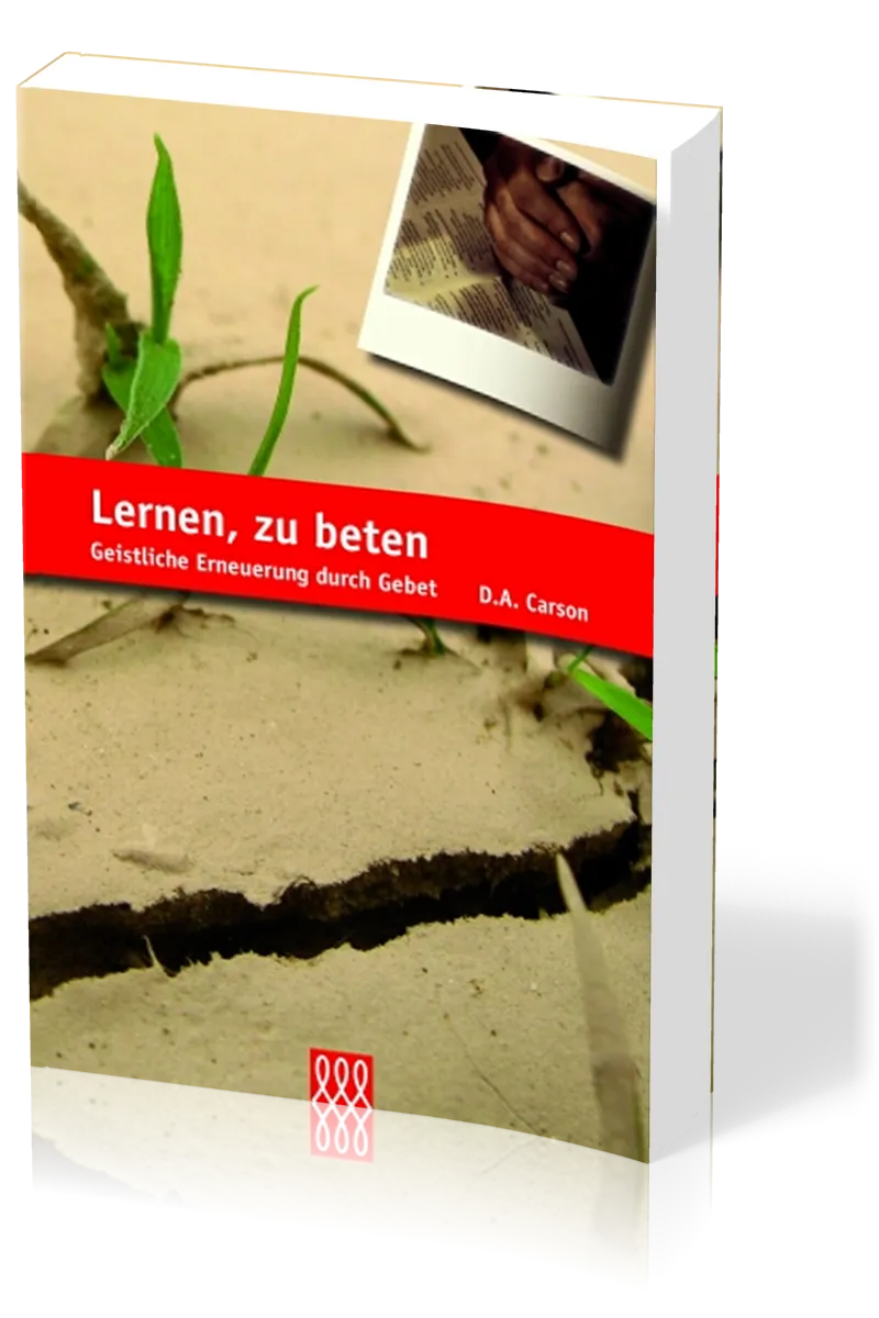 LERNEN ZU BETEN - GEISTLICHE ERNEUERUNG DURCH GEBET