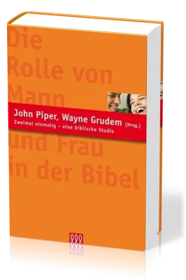 DIE ROLLE VON MANN UND FRAU IN DER BIBEL - EINE BIBLISCHE STUDIE