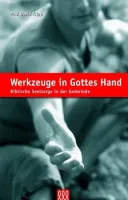 Werkzeuge in Gottes Hand - Biblische Seelsorge in der Gemeinde