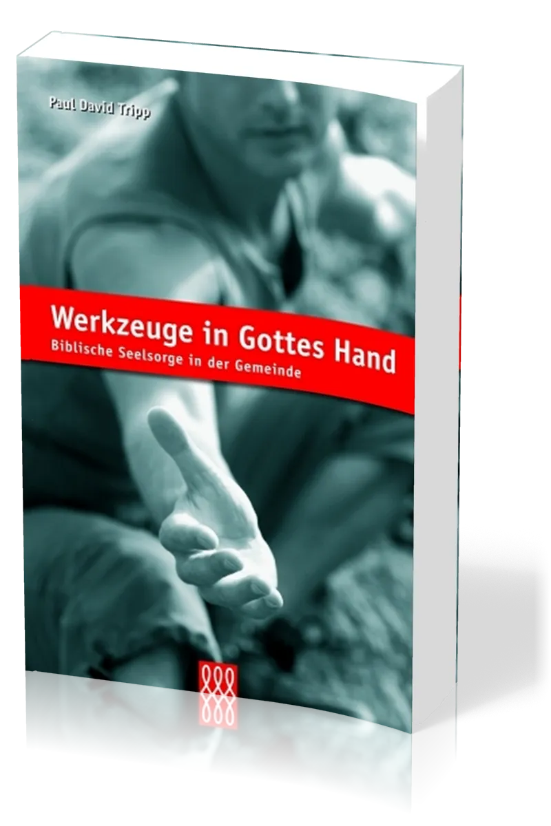 Werkzeuge in Gottes Hand - Biblische Seelsorge in der Gemeinde