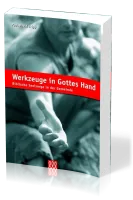 Werkzeuge in Gottes Hand - Biblische Seelsorge in der Gemeinde