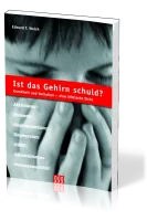 IST DAS GEHIRN SCHULD? KRANKHEIT UND VERHALTEN UNTER DER LUPE