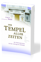 Der Tempel aller Zeiten - Die Wohnung Gottes und der Auftrag der Gemeinde - eine...