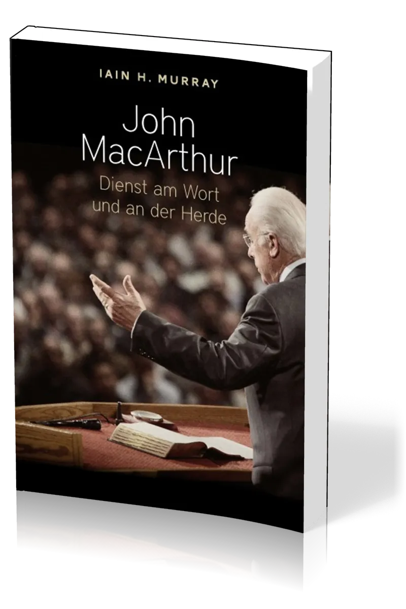 John Macarthur - Dienst am Wort und an der Herde