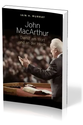 John Macarthur - Dienst am Wort und an der Herde