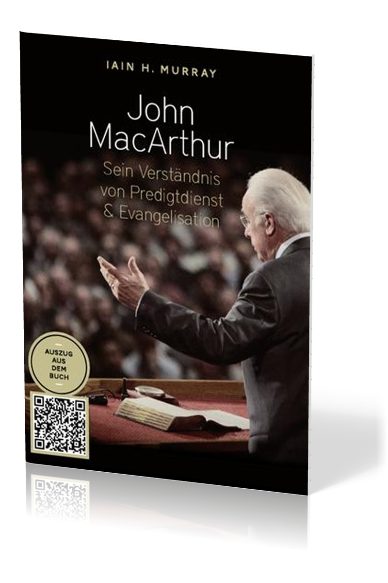 John Macarthur - Sein Verständnis von Predigtdienst & Evangelisation - Auszug aus der Biographie...