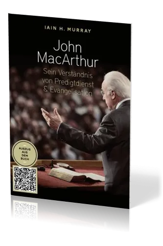 John Macarthur - Sein Verständnis von Predigtdienst & Evangelisation - Auszug aus der Biographie...
