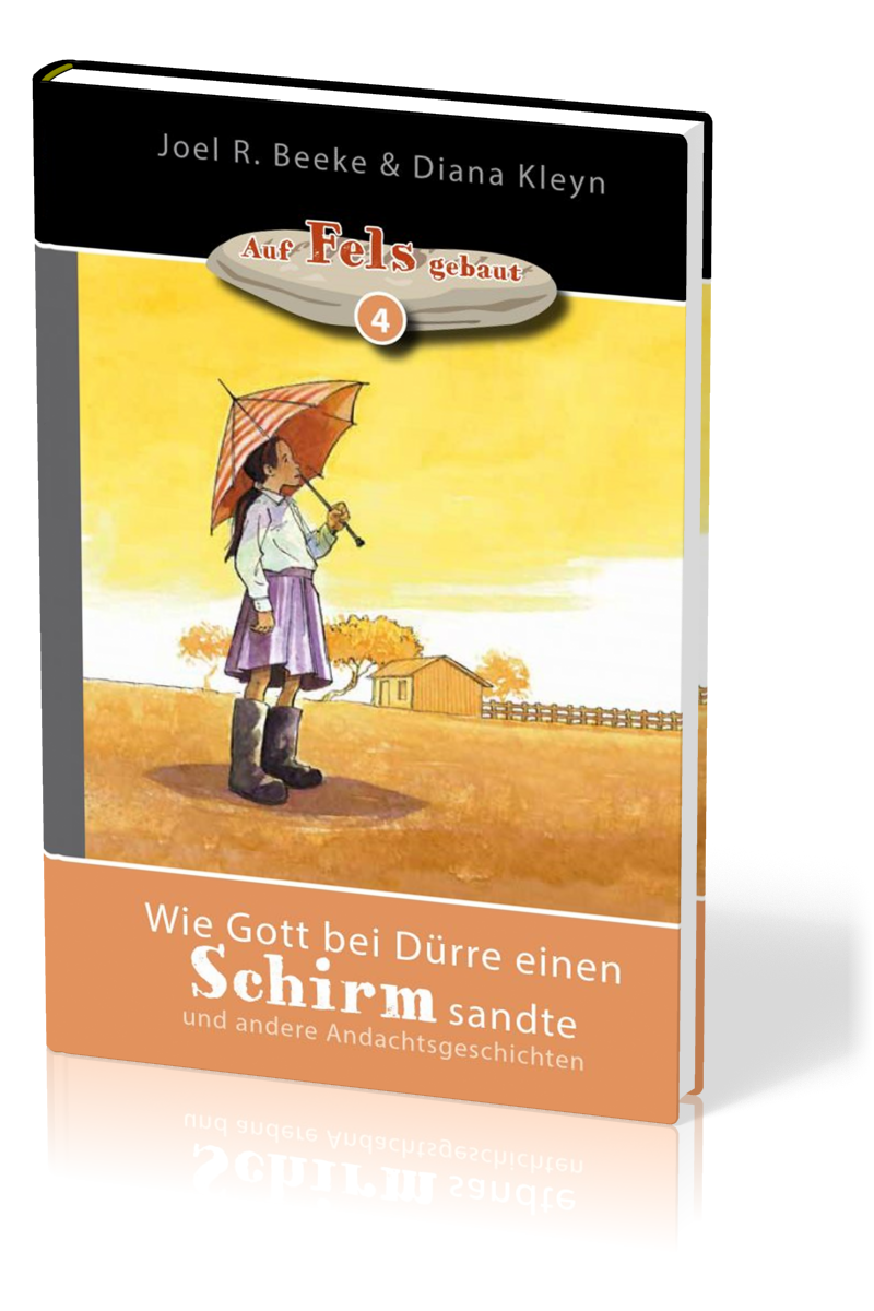 Wie Gott bei Dürre einen Schirm sandte - und andere Andachtsgeschichten - Reihe "auf Fels gebaut"...