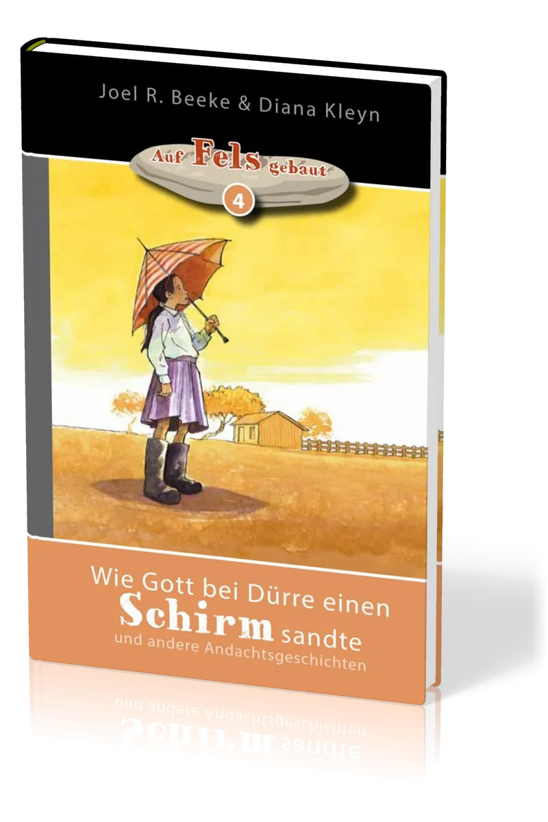 Wie Gott bei Dürre einen Schirm sandte - und andere Andachtsgeschichten - Reihe "auf Fels gebaut"...