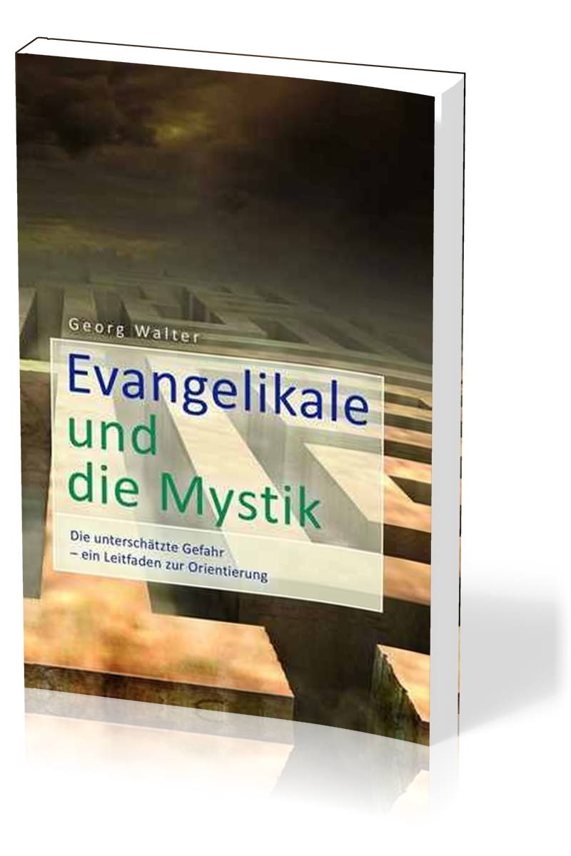 Evangelikale und die Mystik - Die unterschätzte Gefahr - Ein Leitfaden zur Orientierung