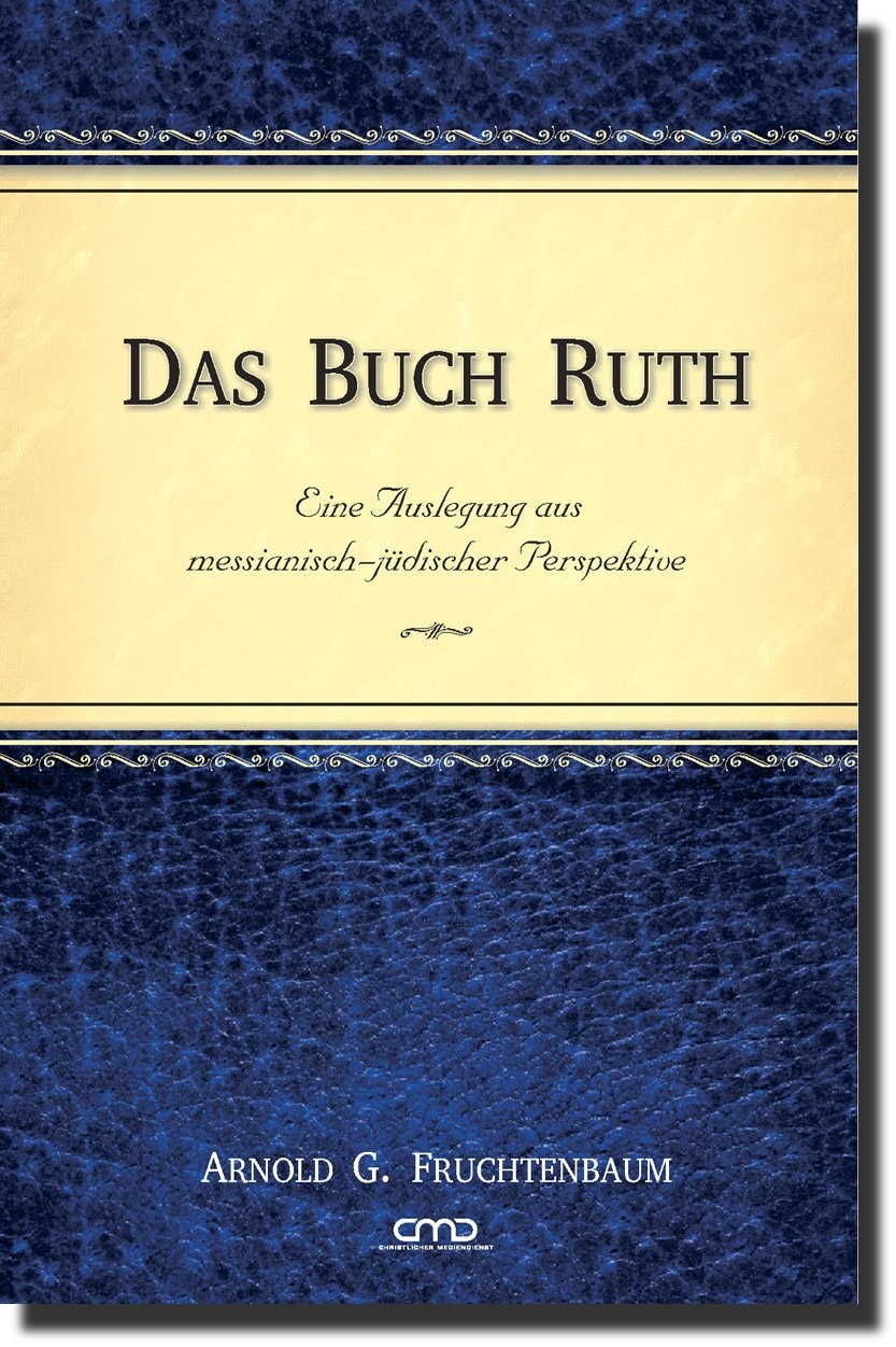 Das Buch Ruth - Eine Auslegung aus messianisch-jüdischer Perspektive