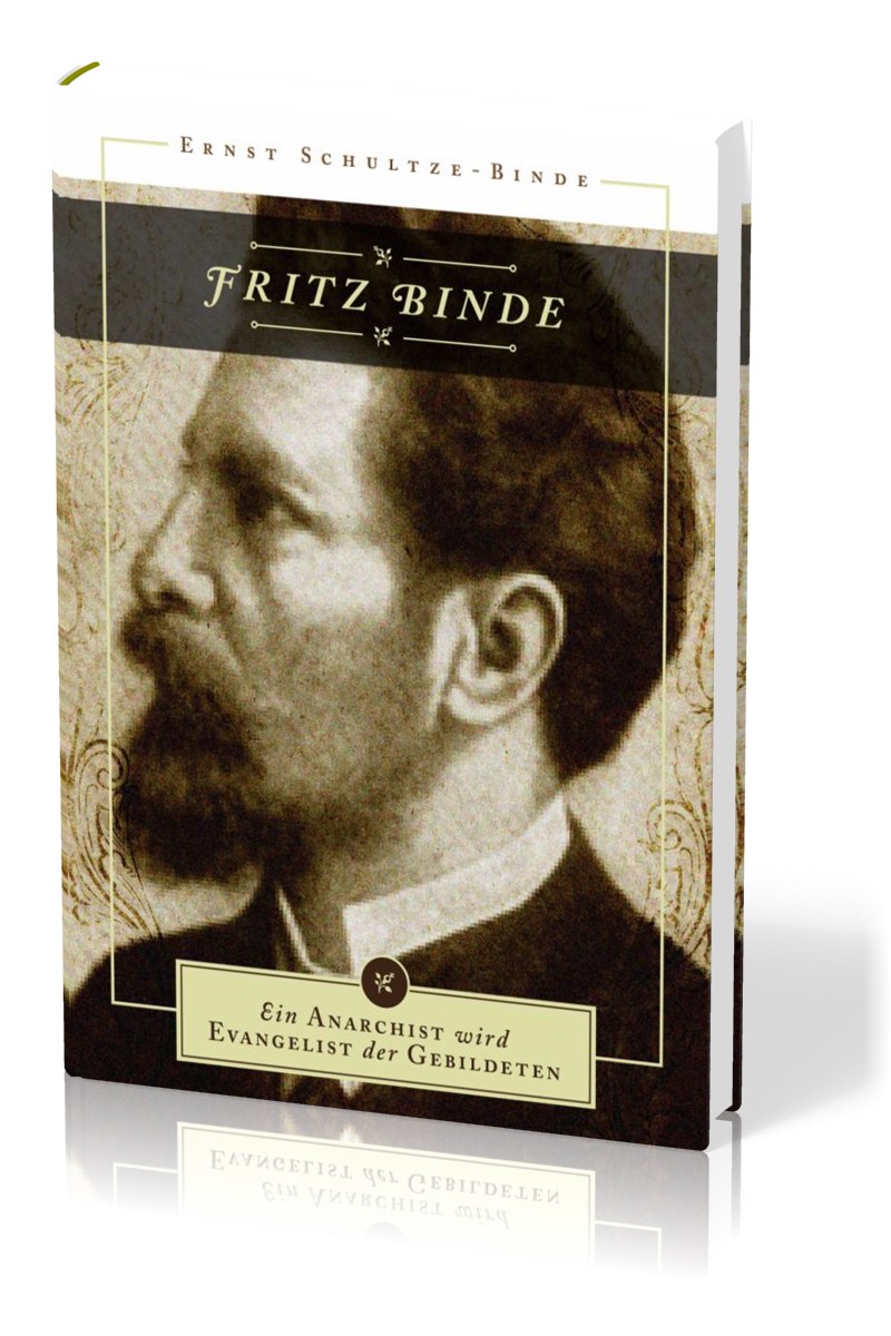 FRITZ BINDE - EIN ANARCHIST WIRD EVANGELIST DER GEBILDETEN