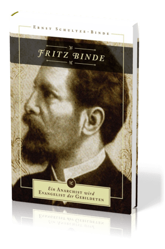 FRITZ BINDE - EIN ANARCHIST WIRD EVANGELIST DER GEBILDETEN