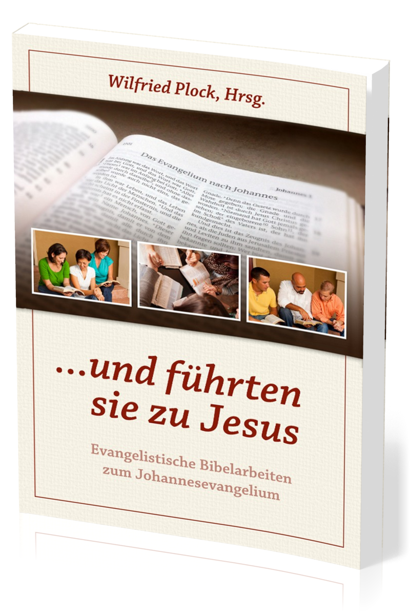 UND FÜHRTEN SIE ZU JESUS - EVANGELISTISCHE BIBELARBEITEN ÜBER DAS JOHANNESEVANGELIUM