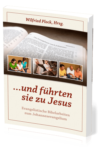 UND FÜHRTEN SIE ZU JESUS - EVANGELISTISCHE BIBELARBEITEN ÜBER DAS JOHANNESEVANGELIUM