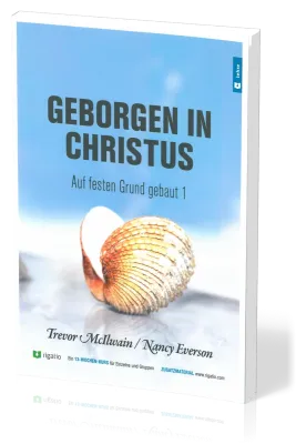 Geborgen in Christus - Auf festen Grund gebaut Band 1 - Gottes Erlösungsplan – vom Garten Eden...
