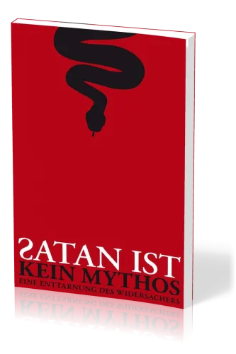Satan ist kein Mythos - Eine Enttarnung des Widersachers
