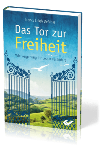 Das Tor zur Freiheit - Wie Vergebung Ihr Leben verändert