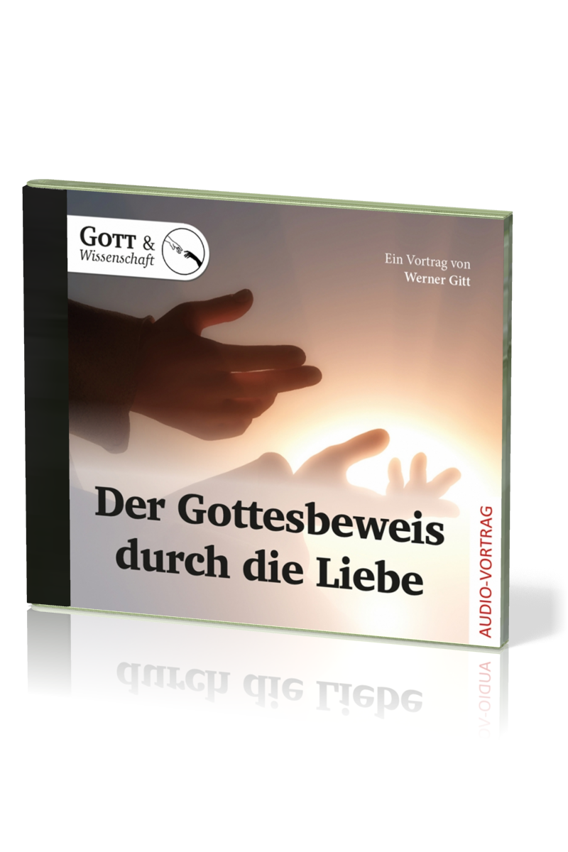 Der Gottesbeweis durch die Liebe - Ein Vortrag von Werner Gitt - Audio-CD