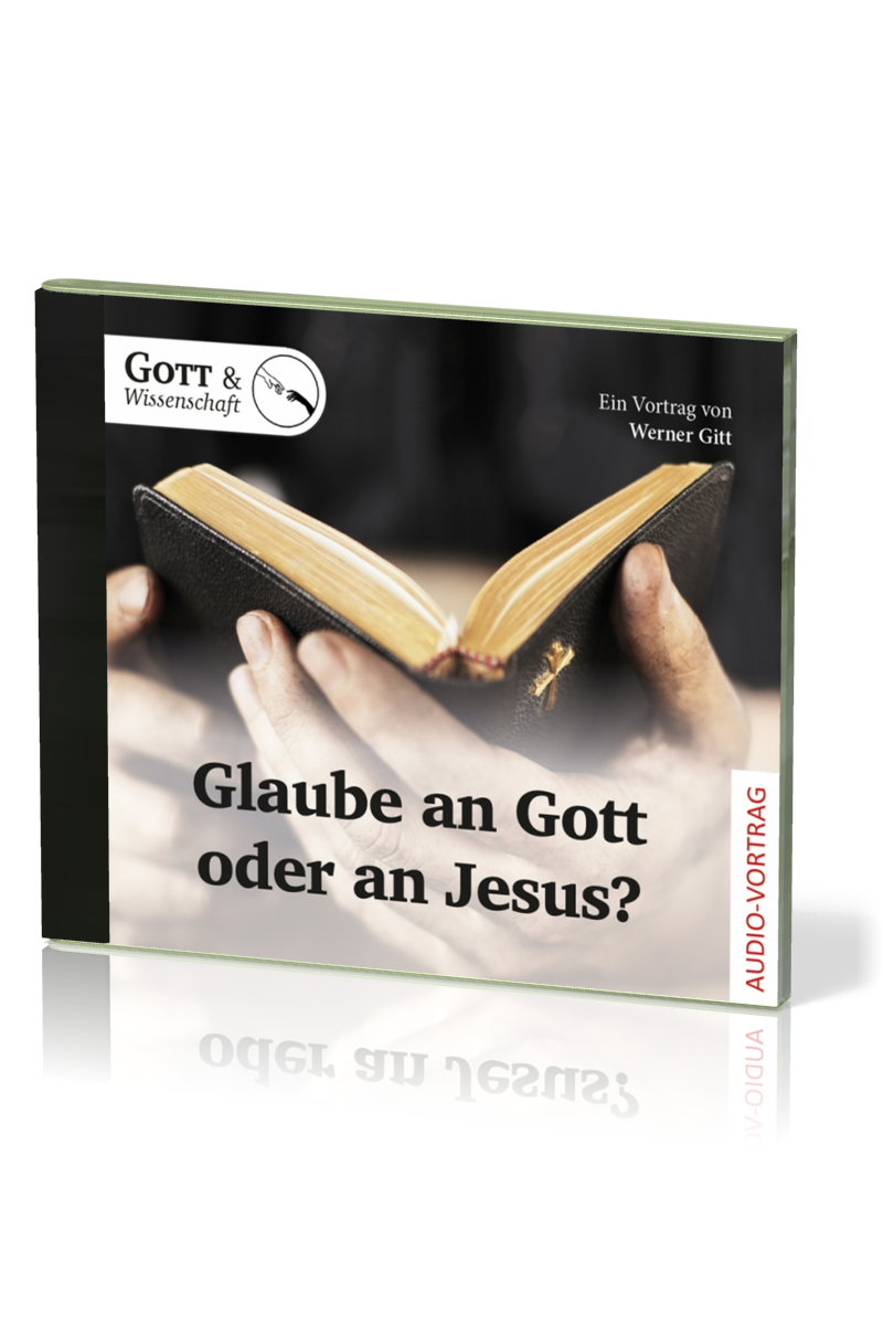 GLAUBE AN GOTT ODER AN JESUS? - EIN VORTRAG VON WERNER GITT - AUDIO-CD
