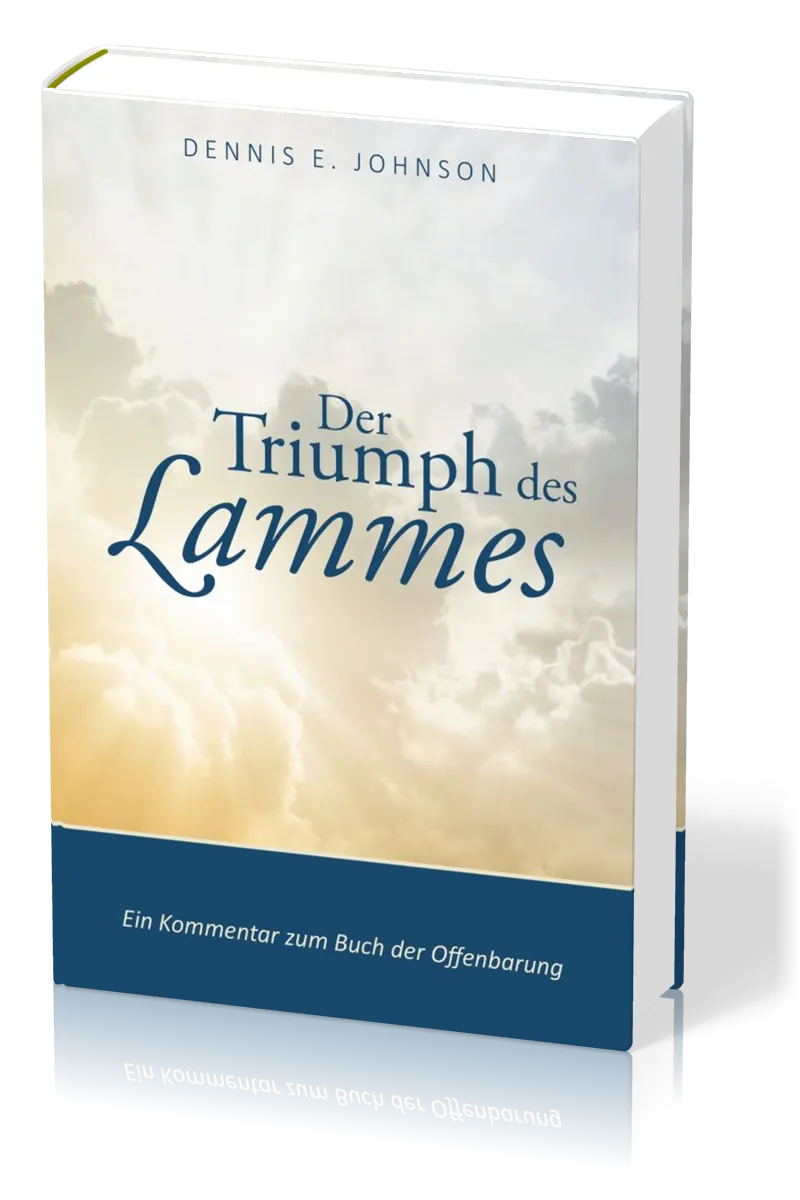 Der Triumph des Lammes - Ein Kommentar zum Buch der Offenbarung