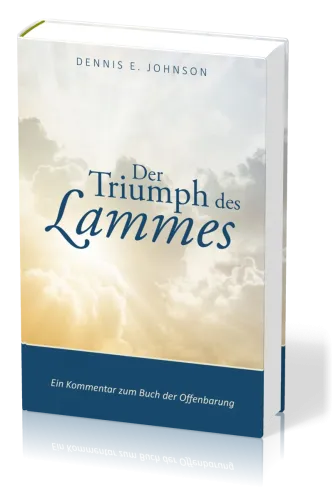 Der Triumph des Lammes - Ein Kommentar zum Buch der Offenbarung