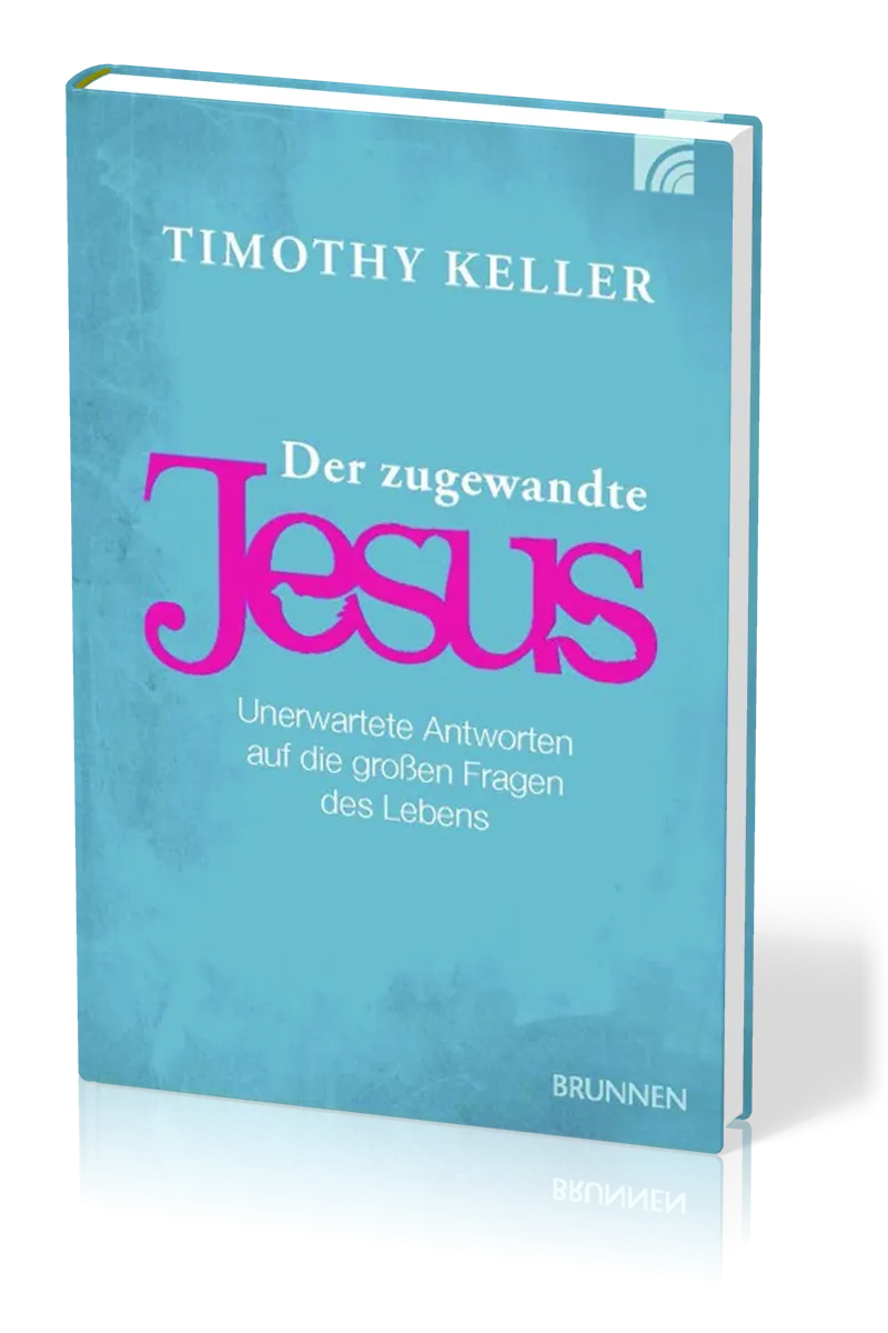 DER ZUGEWANDTE JESUS - UNERWARTETE ANTWORTEN AUF DIE GROSSEN FRAGEN DES LEBENS