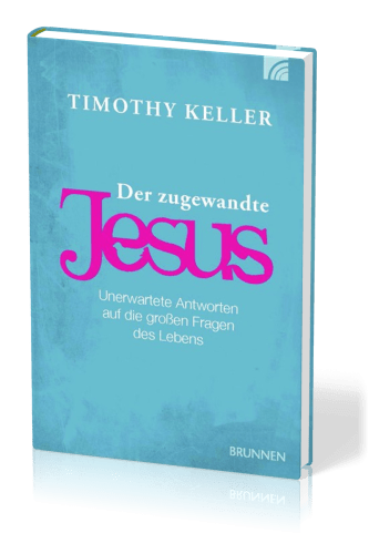 DER ZUGEWANDTE JESUS - UNERWARTETE ANTWORTEN AUF DIE GROSSEN FRAGEN DES LEBENS