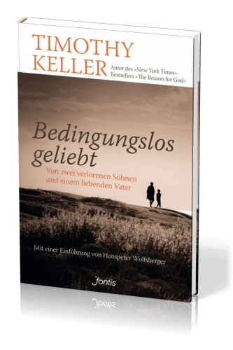 BEDINGUNGSLOS GELIEBT - VON ZWEI VERLORENEN SÖHNEN UND EINEM LIEBENDEN VATER