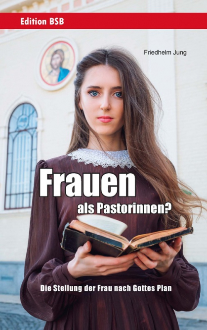 Frauen als Pastorinnen? - Die Stellung der Frau nach Gottes Plan