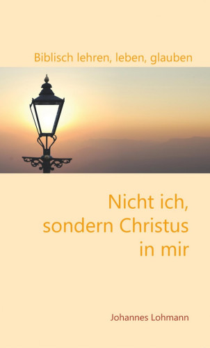 NICHT ICH, SONDERN CHRISTUS IN MIR