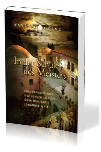 In der Schule des Meisters - Eine Betrachtung der Lehren Christi über Heiligkeit - Johannes 13-17