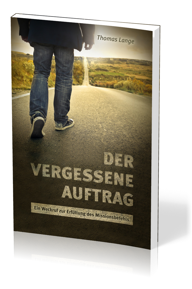 DER VERGESSENE AUFTRAG - EIN WECKRUF ZUR ERFÜLLUNG DES MISSIONSBEFEHLS