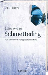 LEISE WIE EIN SCHMETTERLING - ABSCHIED VOM FEHLGEBORENEN KIND