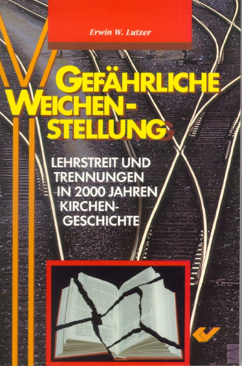 Gefährliche Weichenstellung - Lehrstreit und Trennungen in 2000 Jahren Kirchengeschichte