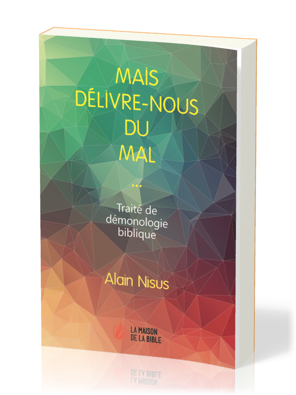 Mais délivre-nous du mal  - Traité de démonologie biblique