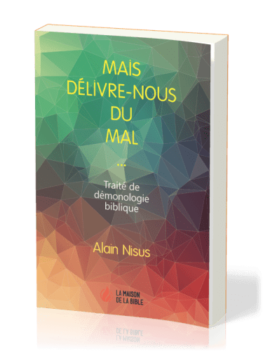 Mais délivre-nous du mal  - Traité de démonologie biblique