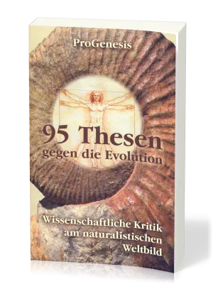 95 Thesen gegen die Evolution - Wissenschaftliche Kritik am naturalistischen W