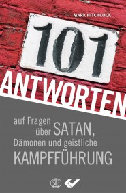 101 Antworten auf Fragen über Satan, Dämonen und geistliche Kampfführung
