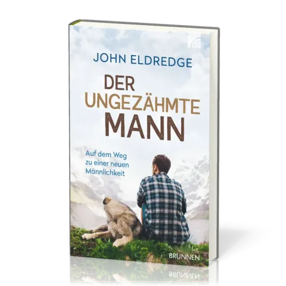 DER UNGEZÄHMTE MANN - AUF DEM WEG ZU EINER NEUEN MÄNNLICHKEIT